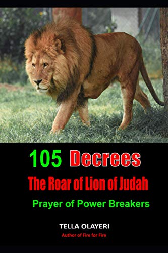 105 Decrees The Roar of Lion of Judah: Prayer of Power Breakers (Powerful Prayers For Every Need, Band 1) von Independently Published